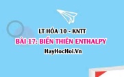 Phản ứng tỏa nhiệt, phản ứng thu nhiệt là gì? Ý nghĩa Biến thiên Enthalpy là gì? Hóa 10 bài 17 KNTT